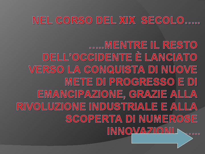 NEL CORSO DEL XIX SECOLO…. . MENTRE IL RESTO DELL’OCCIDENTE È LANCIATO VERSO LA