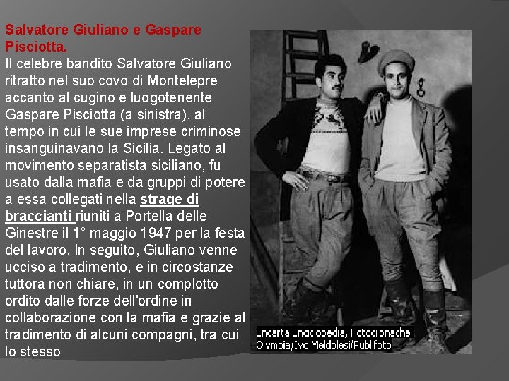Salvatore Giuliano e Gaspare Pisciotta. Il celebre bandito Salvatore Giuliano ritratto nel suo covo