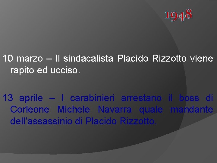 1948 10 marzo – Il sindacalista Placido Rizzotto viene rapito ed ucciso. 13 aprile