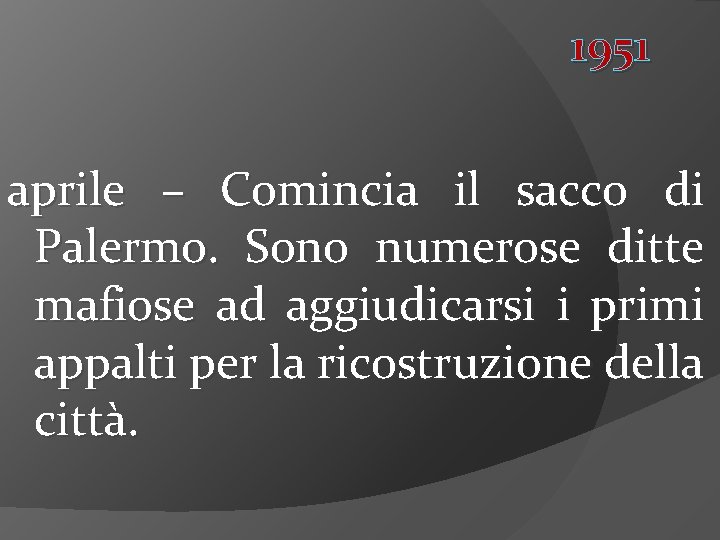 1951 aprile – Comincia il sacco di Palermo. Sono numerose ditte mafiose ad aggiudicarsi