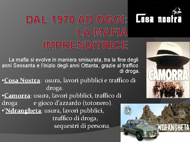 DAL 1970 AD OGGI: LA MAFIA IMPRENDITRICE La mafia si evolve in maniera smisurata,