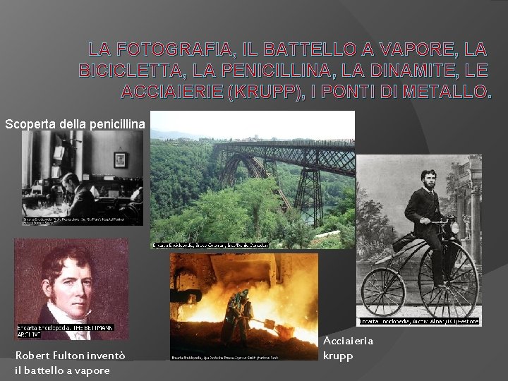 LA FOTOGRAFIA, IL BATTELLO A VAPORE, LA BICICLETTA, LA PENICILLINA, LA DINAMITE, LE ACCIAIERIE