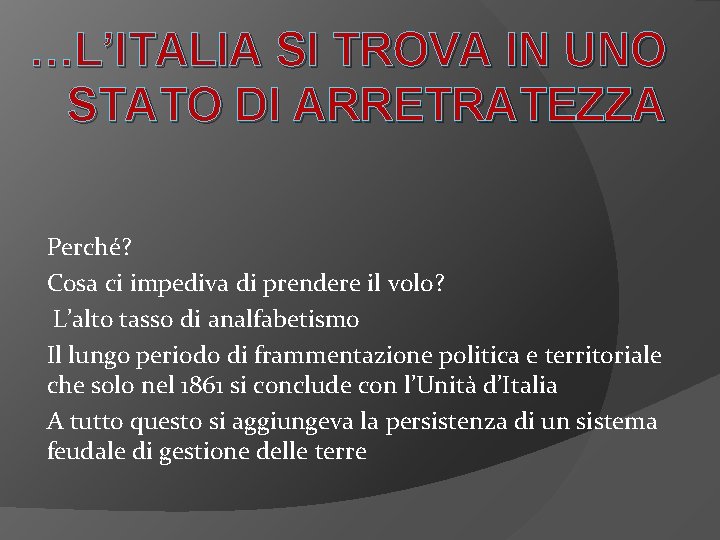 …L’ITALIA SI TROVA IN UNO STATO DI ARRETRATEZZA Perché? Cosa ci impediva di prendere