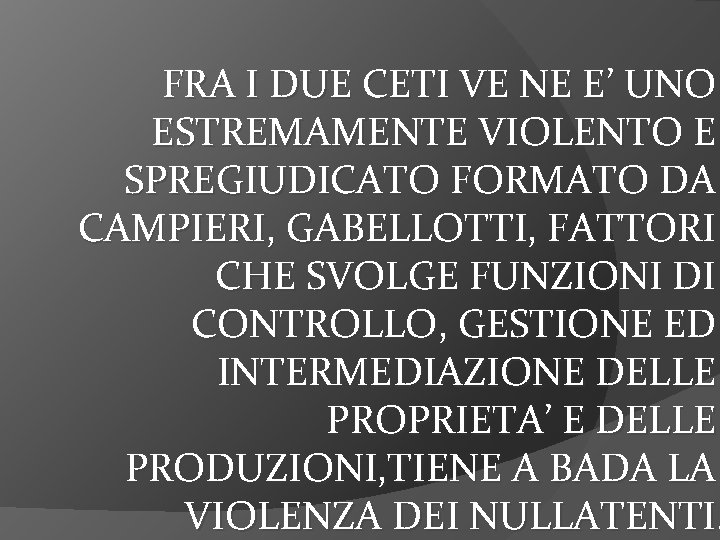 FRA I DUE CETI VE NE E’ UNO ESTREMAMENTE VIOLENTO E SPREGIUDICATO FORMATO DA