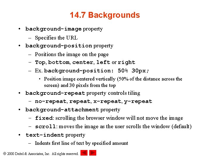 14. 7 Backgrounds • background-image property – Specifies the URL • background-position property –