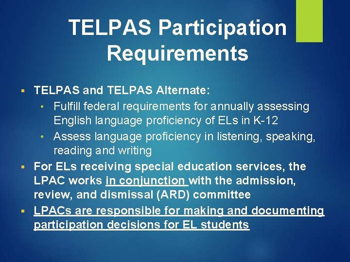 TELPAS Participation Requirements TELPAS and TELPAS Alternate: • Fulfill federal requirements for annually assessing TELPAS Participation Requirements TELPAS and TELPAS Alternate: • Fulfill federal requirements for annually assessing