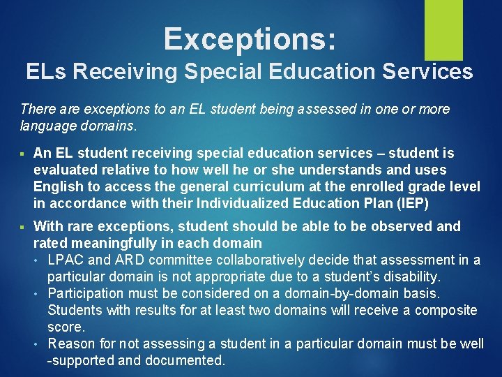 Exceptions: ELs Receiving Special Education Services There are exceptions to an EL student being Exceptions: ELs Receiving Special Education Services There are exceptions to an EL student being