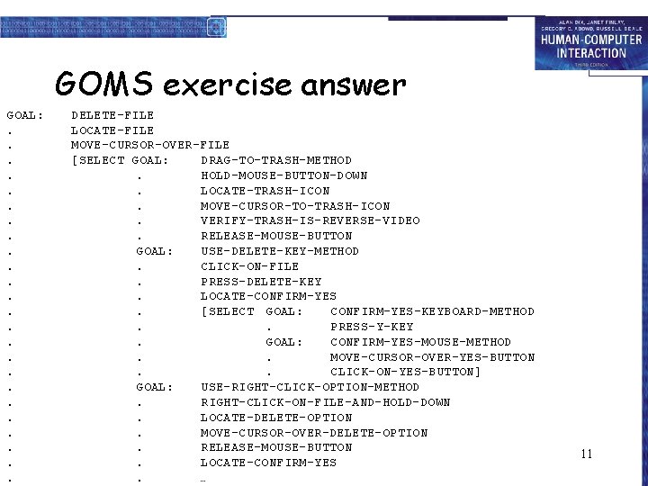 GOMS exercise answer GOAL: . . . DELETE-FILE LOCATE-FILE MOVE-CURSOR-OVER-FILE [SELECT GOAL: DRAG-TO-TRASH-METHOD. HOLD-MOUSE-BUTTON-DOWN.