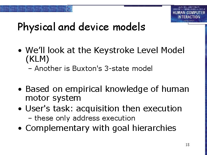 Physical and device models • We’ll look at the Keystroke Level Model (KLM) –