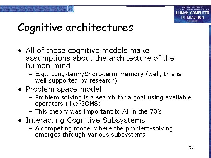 Cognitive architectures • All of these cognitive models make assumptions about the architecture of