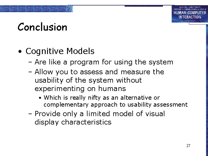 Conclusion • Cognitive Models – Are like a program for using the system –