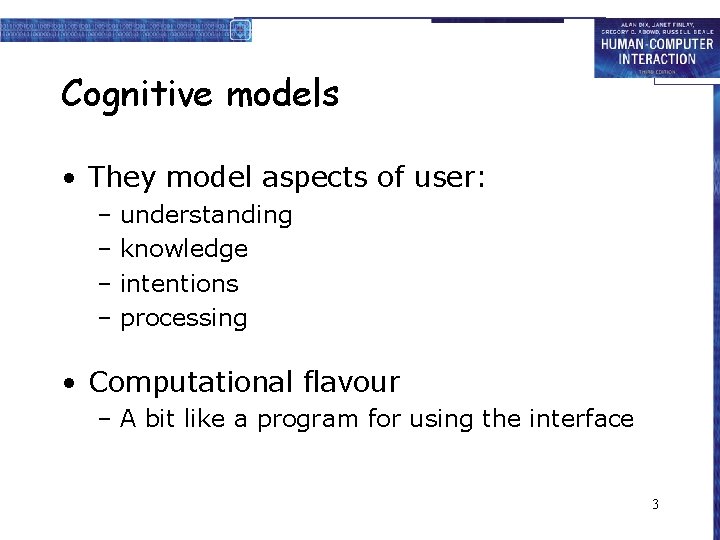 Cognitive models • They model aspects of user: – understanding – knowledge – intentions