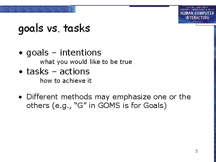 goals vs. tasks • goals – intentions what you would like to be true