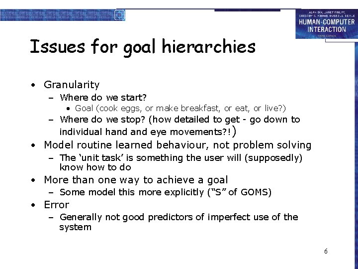 Issues for goal hierarchies • Granularity – Where do we start? • Goal (cook