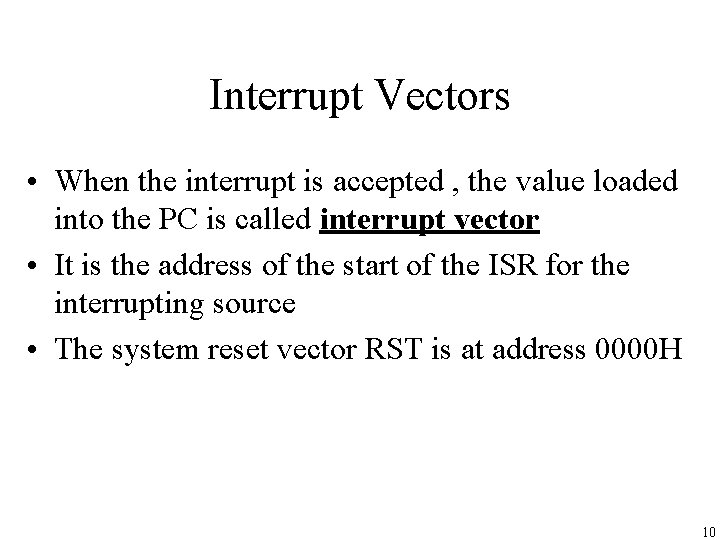 Interrupt Vectors • When the interrupt is accepted , the value loaded into the