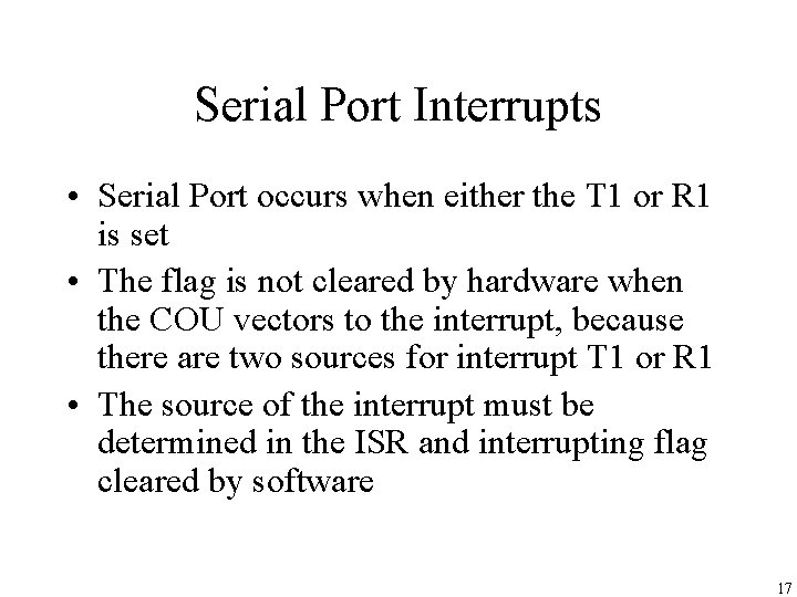 Serial Port Interrupts • Serial Port occurs when either the T 1 or R