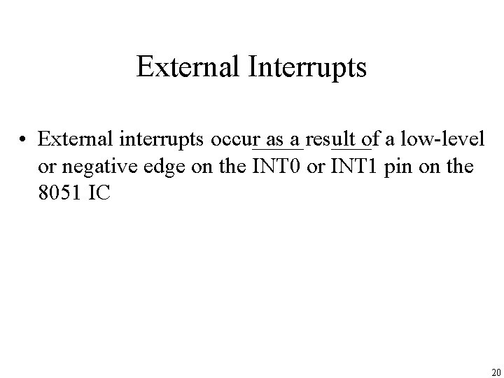 External Interrupts • External interrupts occur as a result of a low-level or negative
