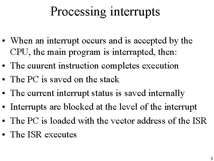 Processing interrupts • When an interrupt occurs and is accepted by the CPU, the