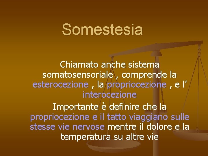 Somestesia Chiamato anche sistema somatosensoriale , comprende la esterocezione , la propriocezione , e