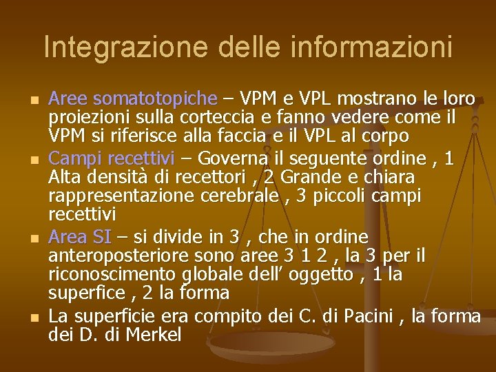 Integrazione delle informazioni n n Aree somatotopiche – VPM e VPL mostrano le loro