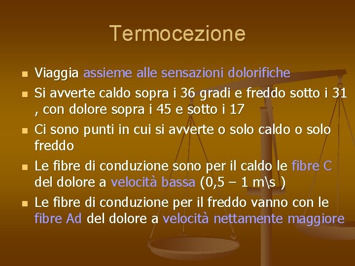 Termocezione n n n Viaggia assieme alle sensazioni dolorifiche Si avverte caldo sopra i