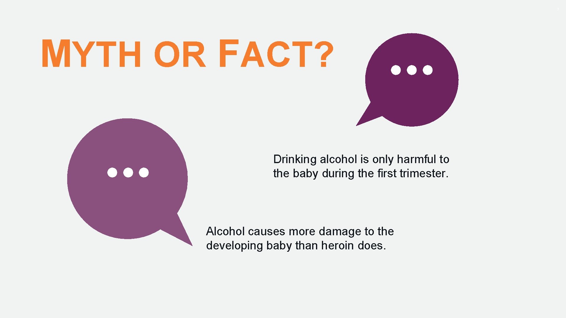 3 MYTH OR FACT? • • • Drinking alcohol is only harmful to the