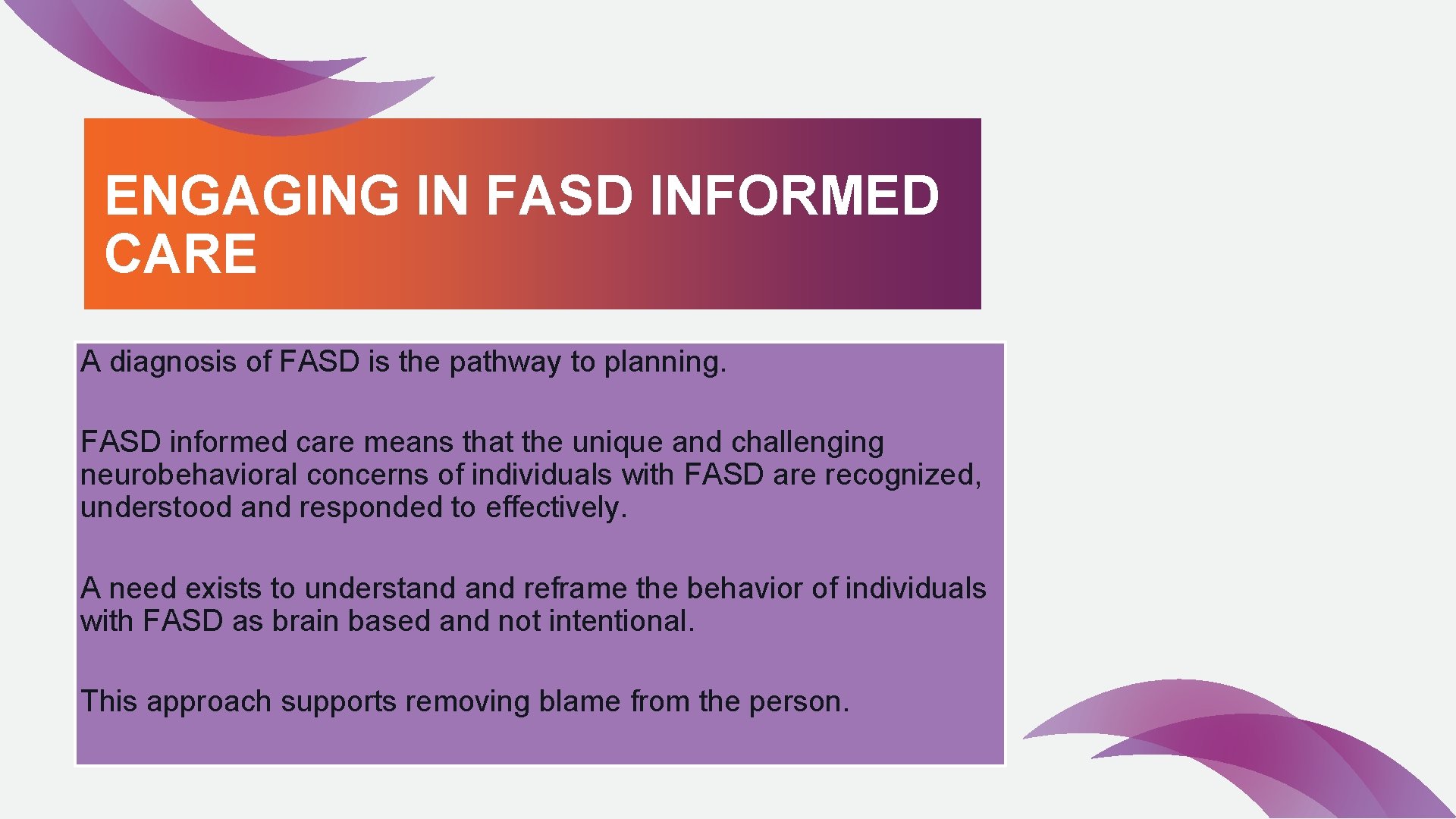 ENGAGING IN FASD INFORMED CARE A diagnosis of FASD is the pathway to planning.