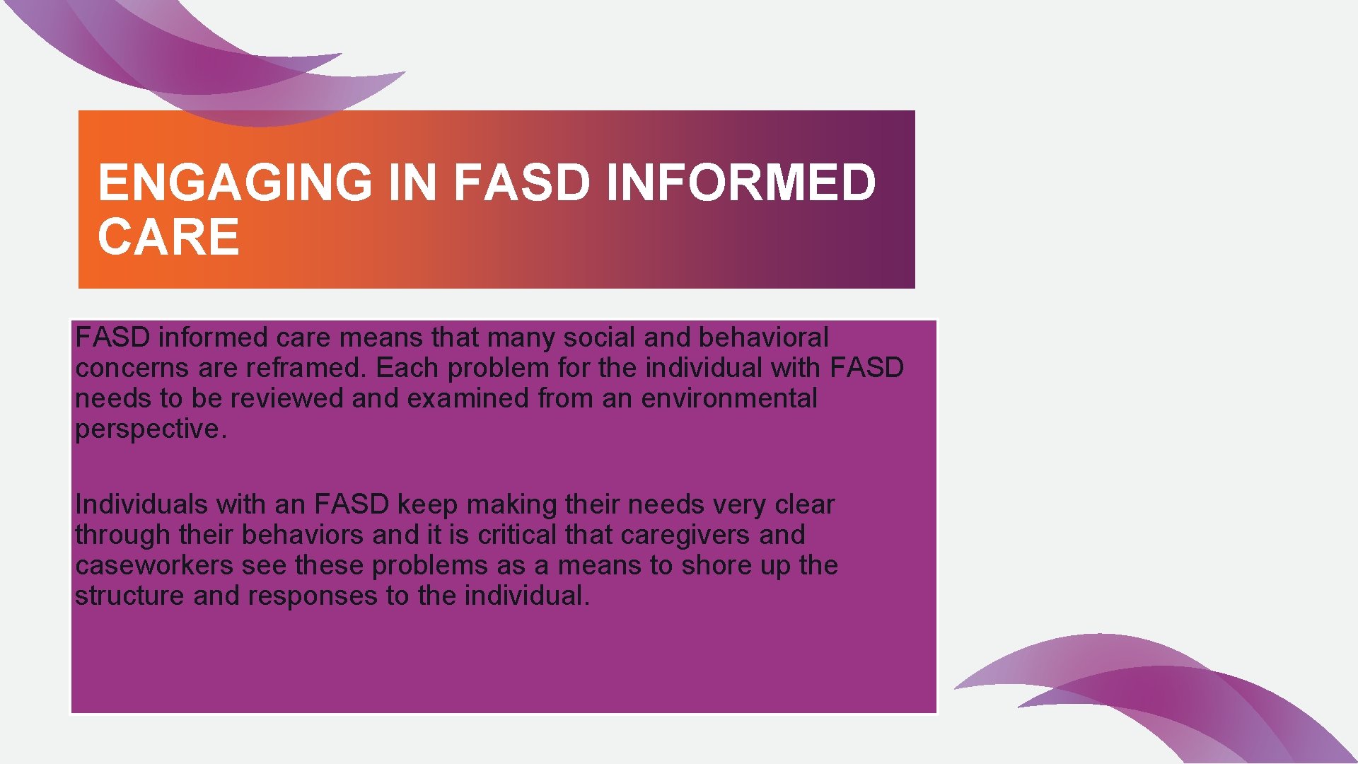 ENGAGING IN FASD INFORMED CARE FASD informed care means that many social and behavioral