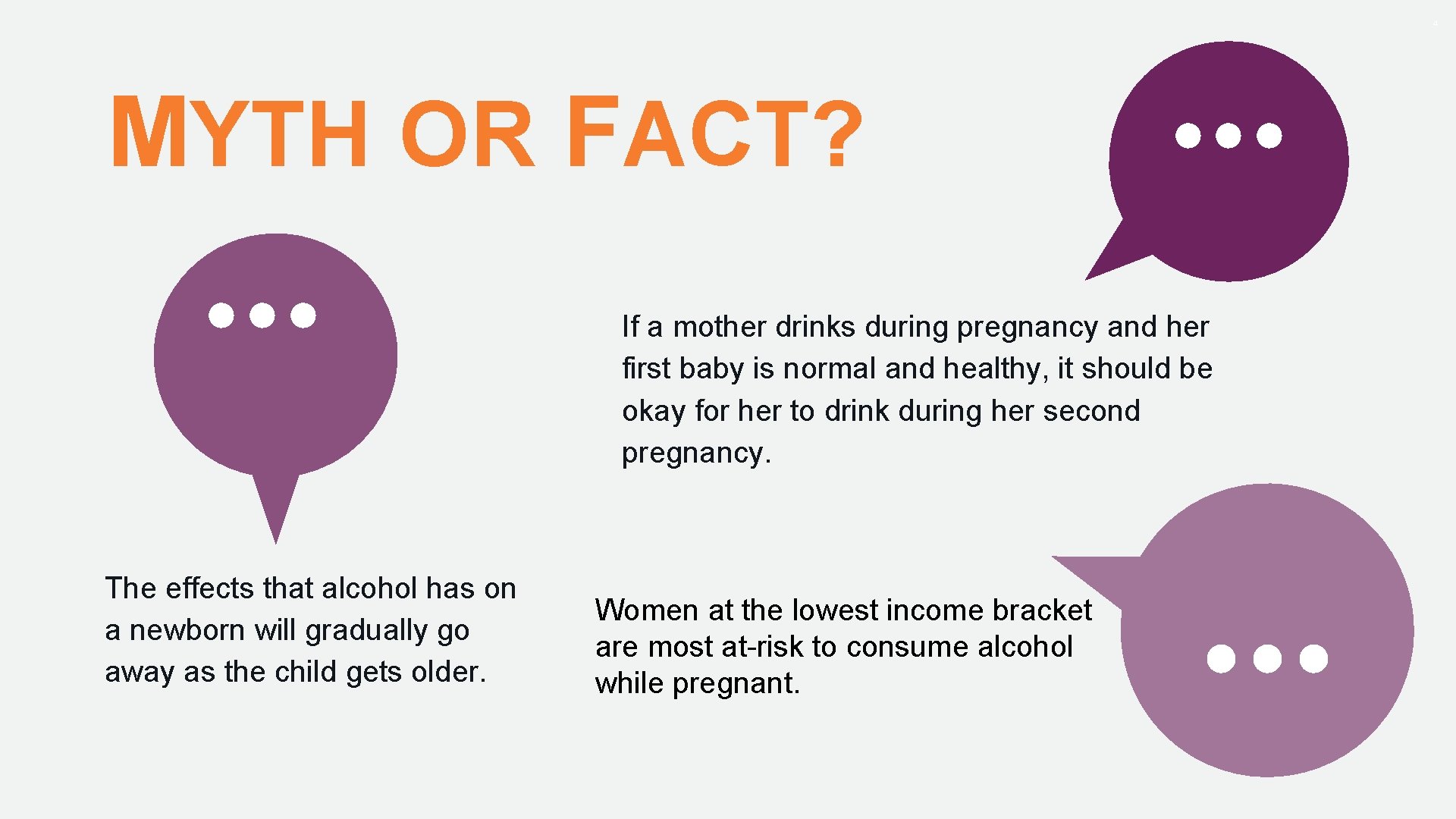 4 MYTH OR FACT? The effects that alcohol has on a newborn will gradually