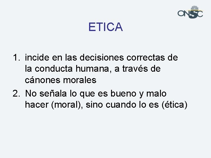 ETICA 1. incide en las decisiones correctas de la conducta humana, a través de