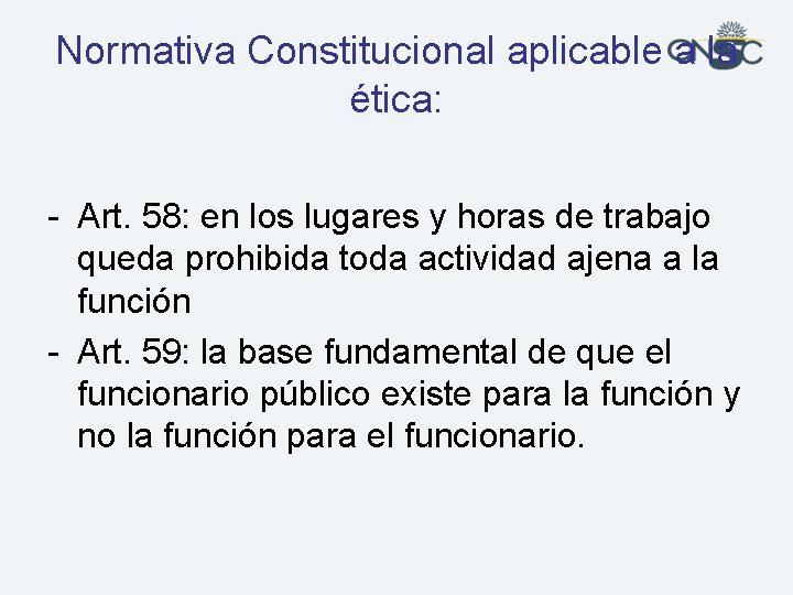 Normativa Constitucional aplicable a la ética: - Art. 58: en los lugares y horas