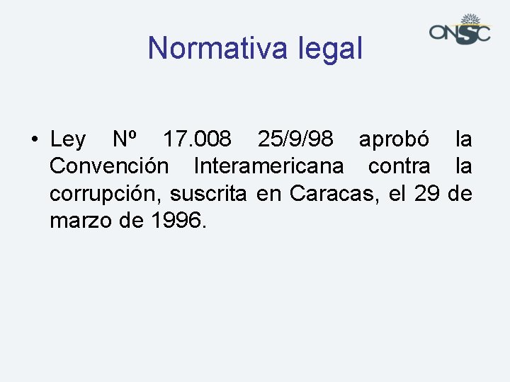 Normativa legal • Ley Nº 17. 008 25/9/98 aprobó la Convención Interamericana contra la