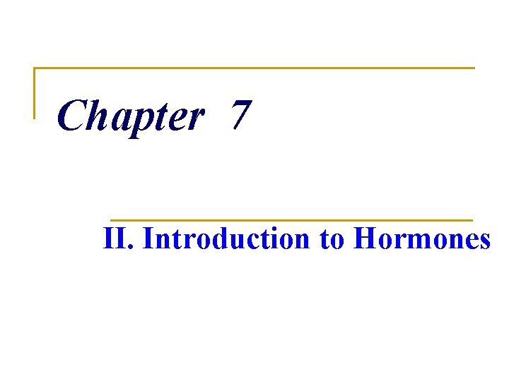 Chapter 7 II. Introduction to Hormones 