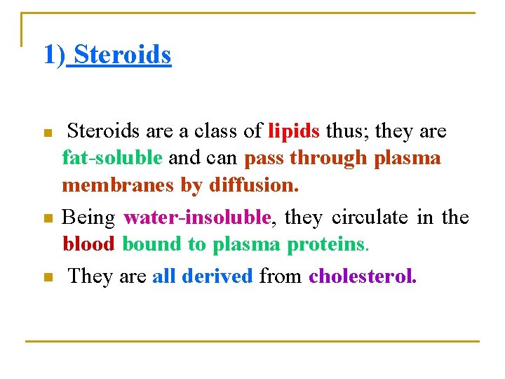 1) Steroids n n n Steroids are a class of lipids thus; they are