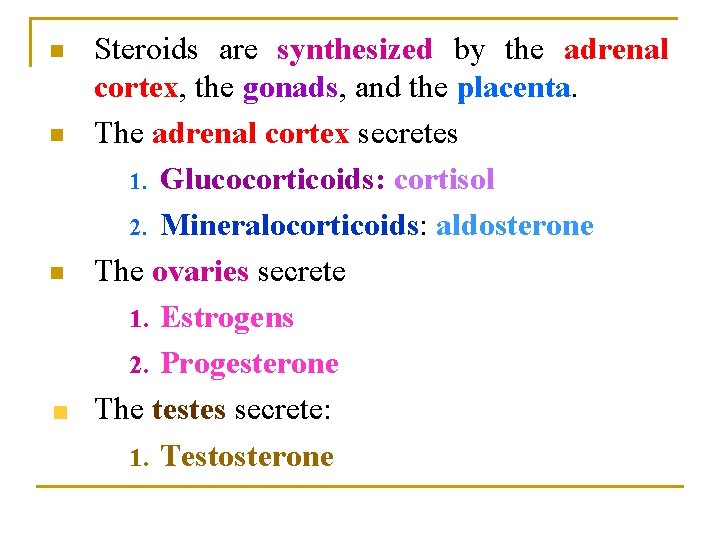 n n n Steroids are synthesized by the adrenal cortex, the gonads, and the