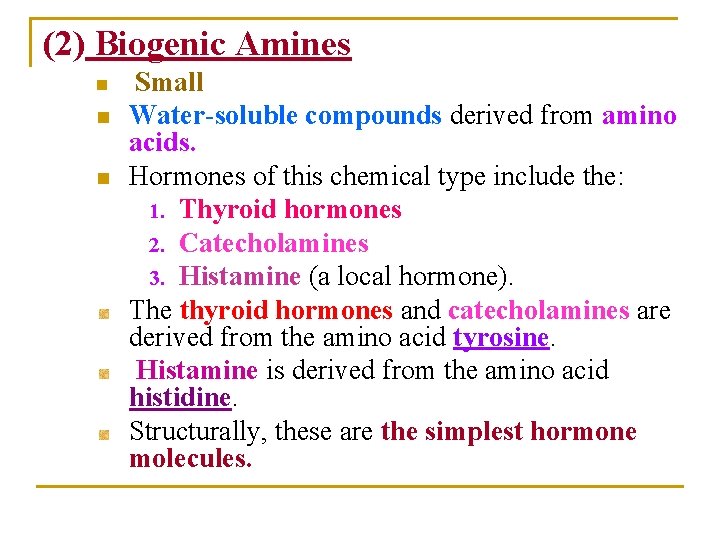 (2) Biogenic Amines n n n Small Water-soluble compounds derived from amino acids. Hormones