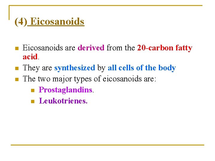 (4) Eicosanoids n n n Eicosanoids are derived from the 20 -carbon fatty acid.