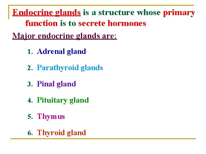 Endocrine glands is a structure whose primary function is to secrete hormones Major endocrine