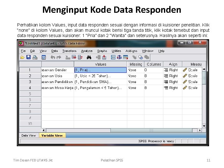 Menginput Kode Data Responden Perhatikan kolom Values, input data responden sesuai dengan informasi di Menginput Kode Data Responden Perhatikan kolom Values, input data responden sesuai dengan informasi di