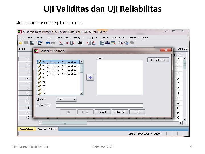Uji Validitas dan Uji Reliabilitas Maka akan muncul tampilan seperti ini: Tim Dosen FEB