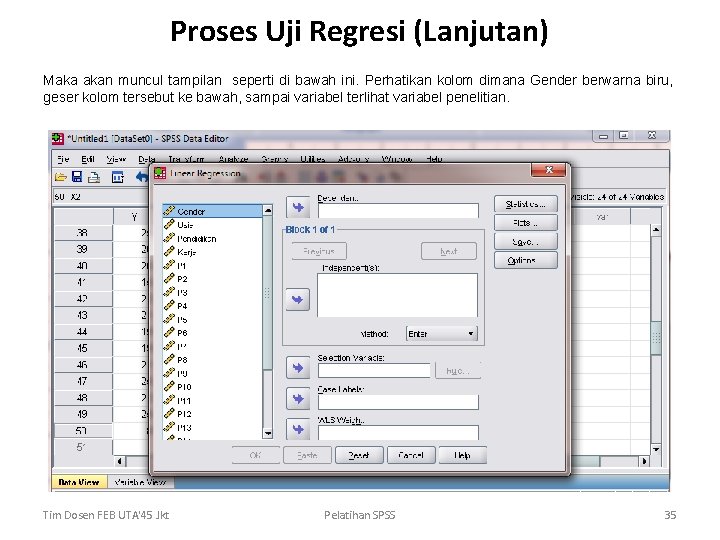 Proses Uji Regresi (Lanjutan) Maka akan muncul tampilan seperti di bawah ini. Perhatikan kolom