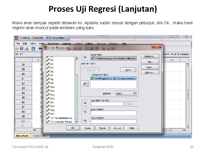 Proses Uji Regresi (Lanjutan) Maka akan tampak seperti dibawah ini. Apabila sudah sesuai dengan