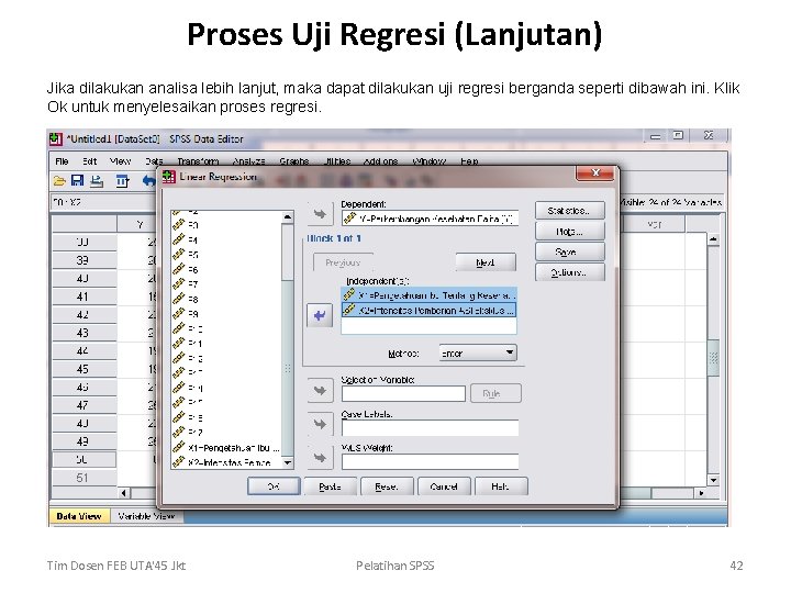 Proses Uji Regresi (Lanjutan) Jika dilakukan analisa lebih lanjut, maka dapat dilakukan uji regresi