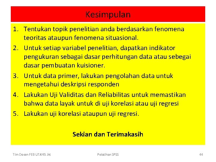 Kesimpulan 1. Tentukan topik penelitian anda berdasarkan fenomena teoritas ataupun fenomena situasional. 2. Untuk