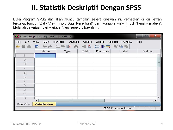 II. Statistik Deskriptif Dengan SPSS Buka Program SPSS dan akan muncul tampilan seperti dibawah