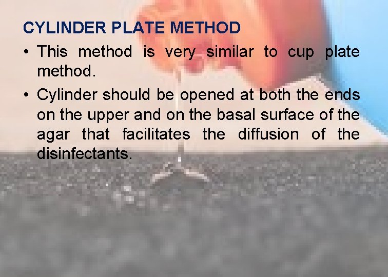 CYLINDER PLATE METHOD • This method is very similar to cup plate method. •