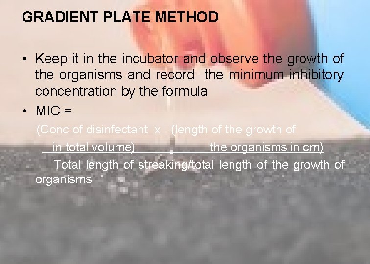 GRADIENT PLATE METHOD • Keep it in the incubator and observe the growth of