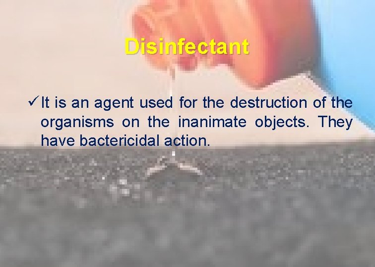 Disinfectant ü It is an agent used for the destruction of the organisms on