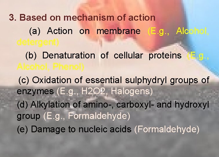3. Based on mechanism of action (a) Action on membrane (E. g. , Alcohol,