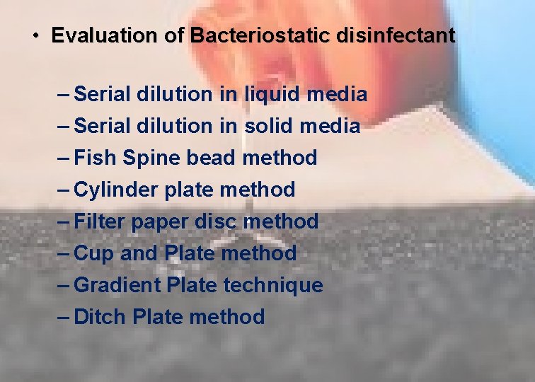  • Evaluation of Bacteriostatic disinfectant – Serial dilution in liquid media – Serial